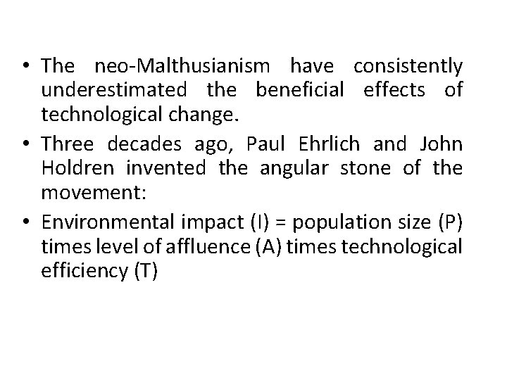  • The neo-Malthusianism have consistently underestimated the beneficial effects of technological change. •