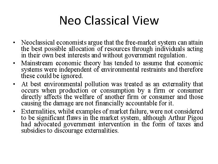 Neo Classical View • Neoclassical economists argue that the free-market system can attain the