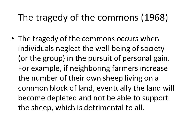 The tragedy of the commons (1968) • The tragedy of the commons occurs when