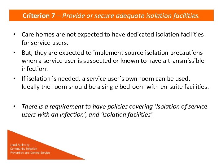 Criterion 7 – Provide or secure adequate isolation facilities. • Care homes are not