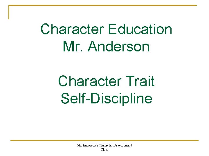 Character Education Mr. Anderson Character Trait Self-Discipline Mr. Anderson's Character Development Class 