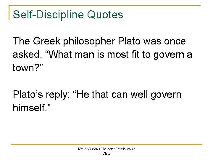 Self-Discipline Quotes The Greek philosopher Plato was once asked, “What man is most fit