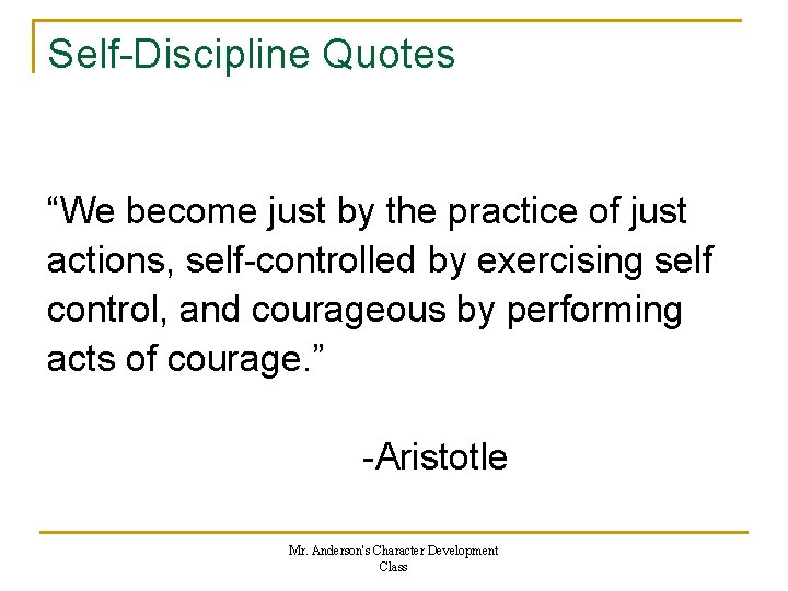 Self-Discipline Quotes “We become just by the practice of just actions, self-controlled by exercising