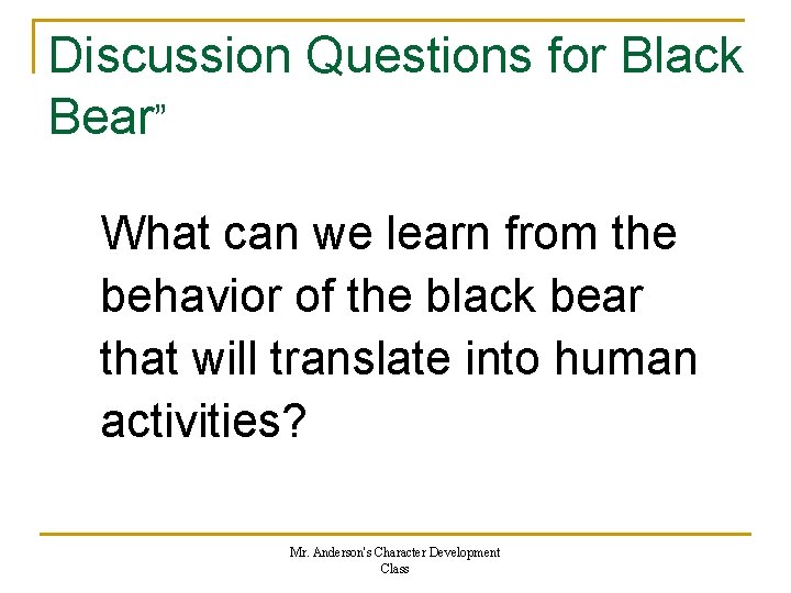 Discussion Questions for Black Bear” What can we learn from the behavior of the