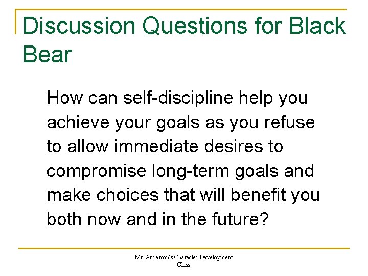 Discussion Questions for Black Bear How can self-discipline help you achieve your goals as