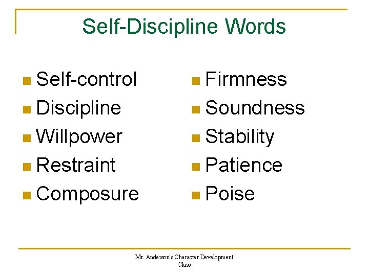 Self-Discipline Words n Self-control n Firmness n Discipline n Soundness n Willpower n Stability
