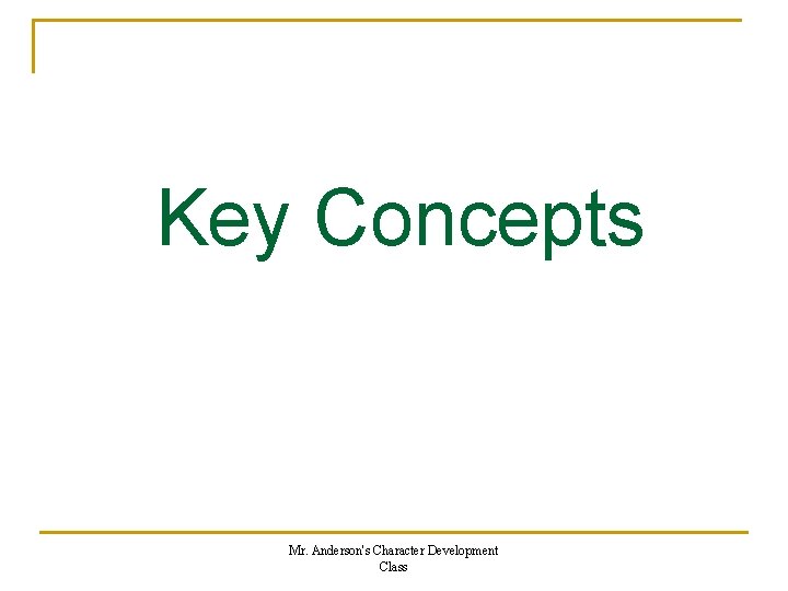 Key Concepts Mr. Anderson's Character Development Class 