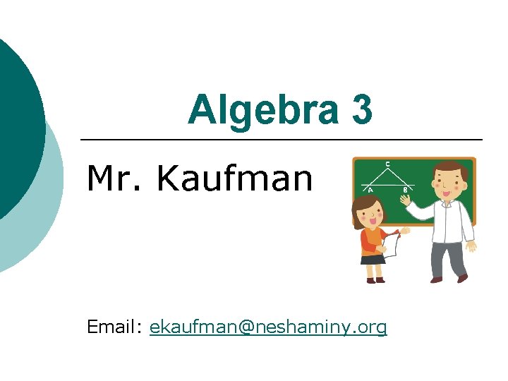 Algebra 3 Mr. Kaufman Email: ekaufman@neshaminy. org 