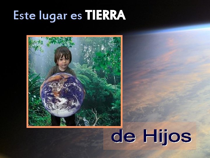 Este lugar es TIERRA 