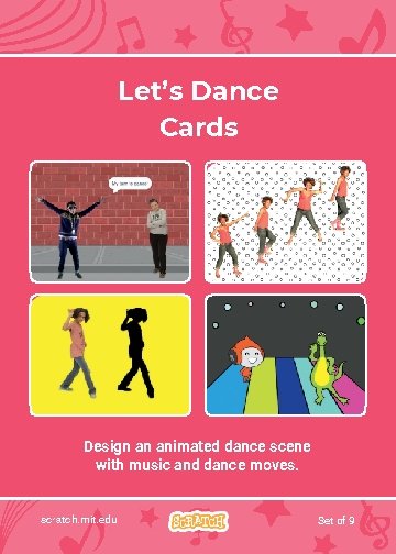 Let’s Dance Cards Design an animated dance scene with music and dance moves. scratch.