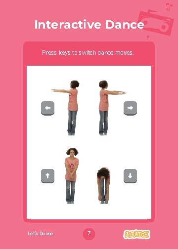 Interactive Dance Press keys to switch dance moves. Let’s Dance 7 