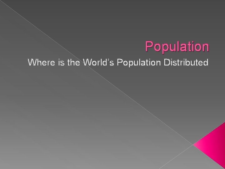 Population Where is the World’s Population Distributed 