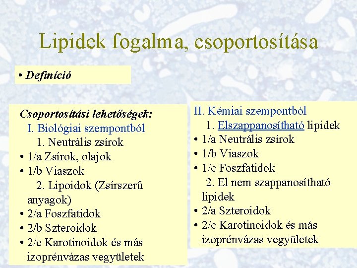 Lipidek fogalma, csoportosítása • Definíció Csoportosítási lehetőségek: I. Biológiai szempontból 1. Neutrális zsírok •