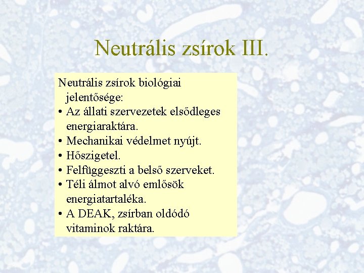 Neutrális zsírok III. Neutrális zsírok biológiai jelentősége: • Az állati szervezetek elsődleges energiaraktára. •