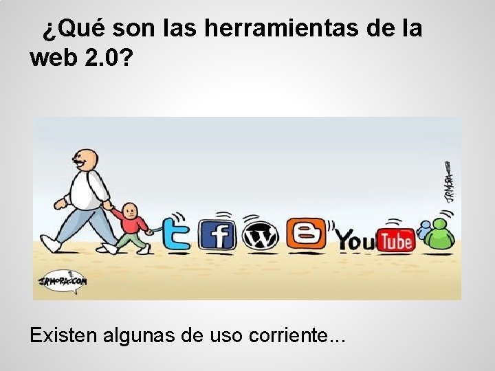 ¿Qué son las herramientas de la web 2. 0? Existen algunas de uso corriente.