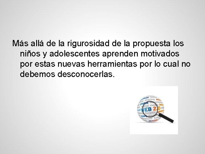 Más allá de la rigurosidad de la propuesta los niños y adolescentes aprenden motivados