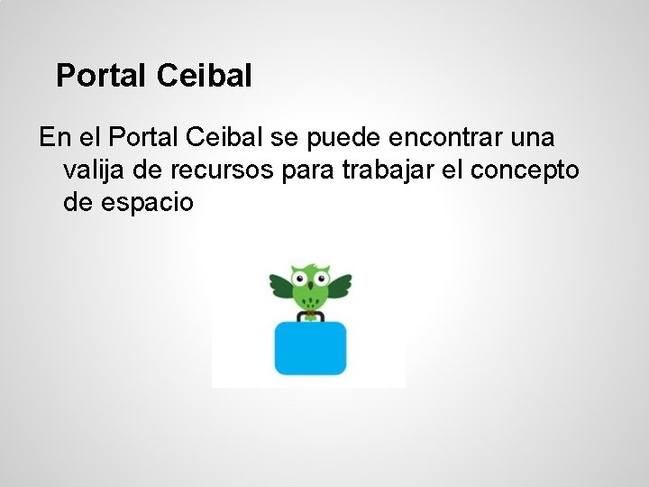 Portal Ceibal En el Portal Ceibal se puede encontrar una valija de recursos para