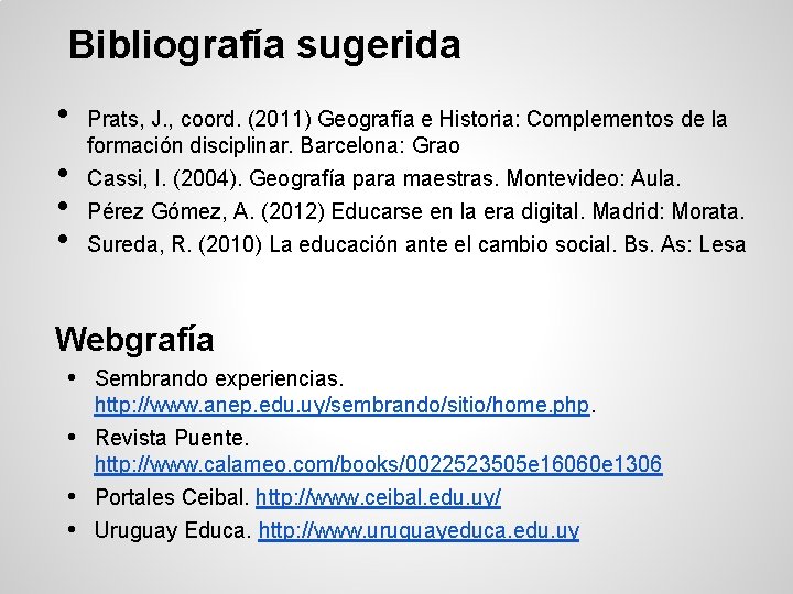 Bibliografía sugerida • • Prats, J. , coord. (2011) Geografía e Historia: Complementos de