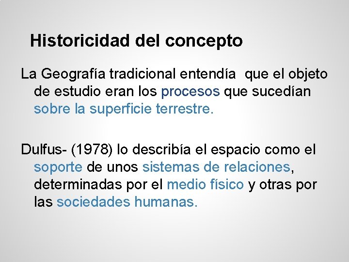 Historicidad del concepto La Geografía tradicional entendía que el objeto de estudio eran los