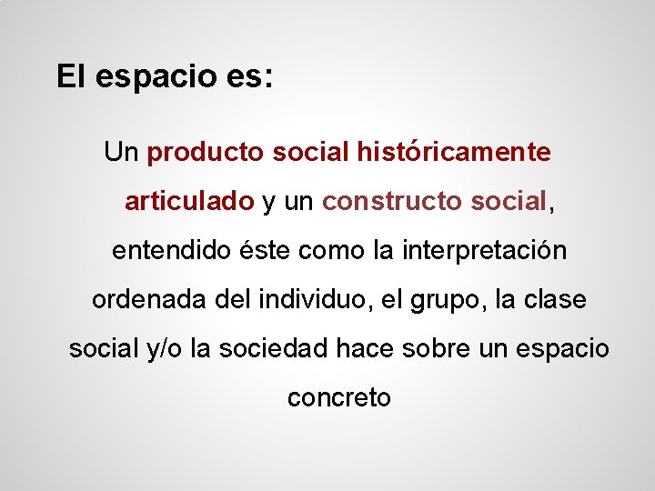 El espacio es: Un producto social históricamente articulado y un constructo social, entendido éste