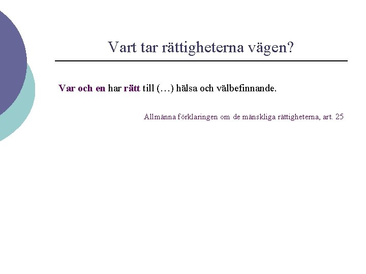 Vart tar rättigheterna vägen? Var och en har rätt till (…) hälsa och välbefinnande.