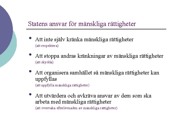 Statens ansvar för mänskliga rättigheter • Att inte själv kränka mänskliga rättigheter (att respektera)