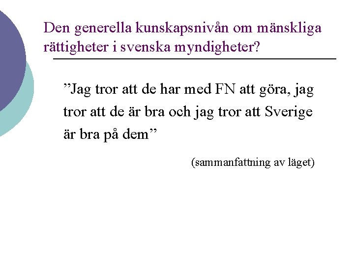 Den generella kunskapsnivån om mänskliga rättigheter i svenska myndigheter? ”Jag tror att de har