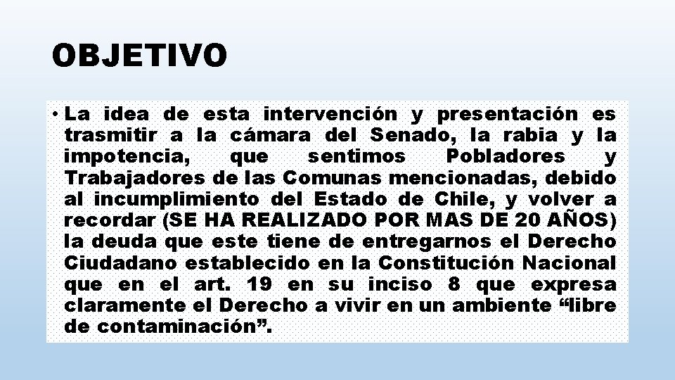 OBJETIVO • La idea de esta intervención y presentación es trasmitir a la cámara