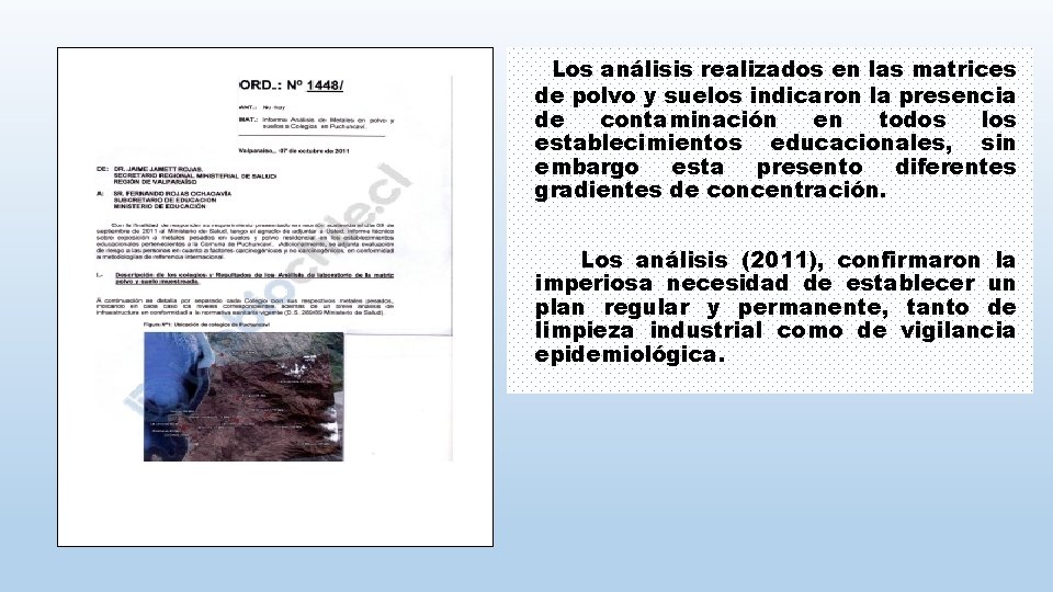 Los análisis realizados en las matrices de polvo y suelos indicaron la presencia de