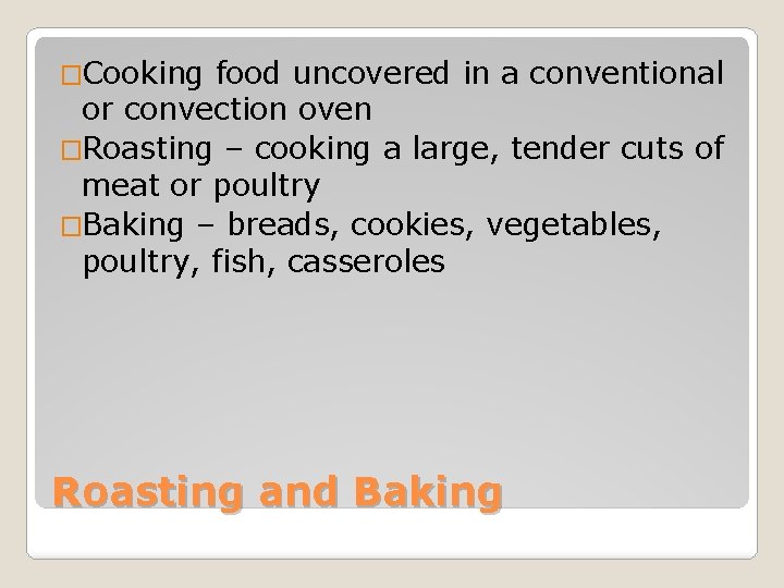 �Cooking food uncovered in a conventional or convection oven �Roasting – cooking a large,