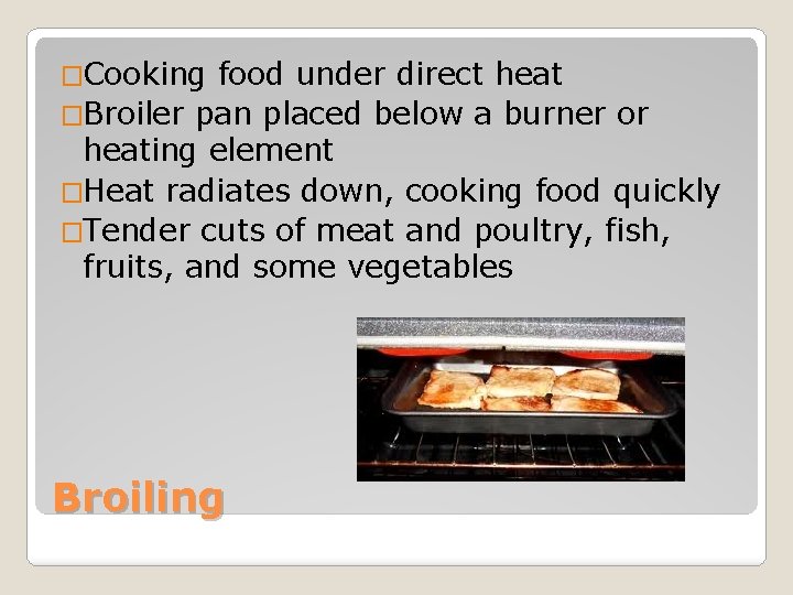 �Cooking food under direct heat �Broiler pan placed below a burner or heating element