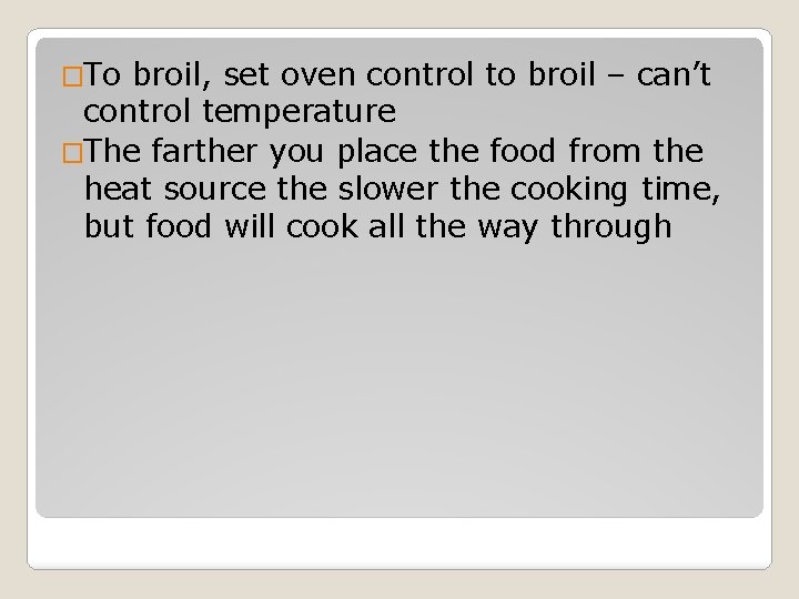 �To broil, set oven control to broil – can’t control temperature �The farther you
