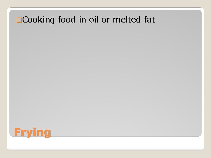 �Cooking Frying food in oil or melted fat 