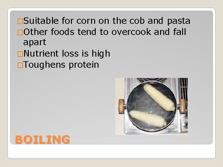 �Suitable for corn on the cob and pasta �Other foods tend to overcook and