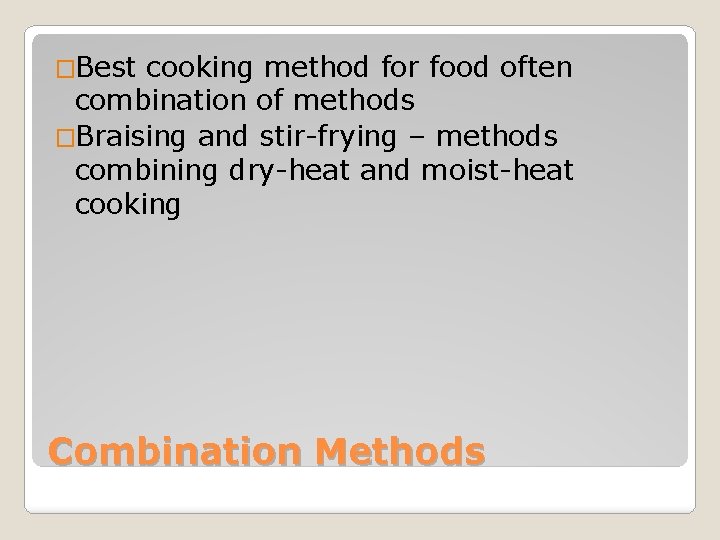 �Best cooking method for food often combination of methods �Braising and stir-frying – methods