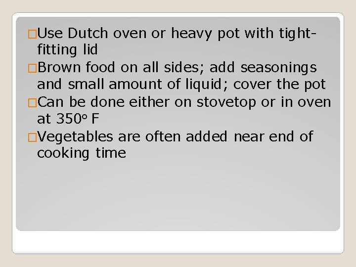 �Use Dutch oven or heavy pot with tightfitting lid �Brown food on all sides;