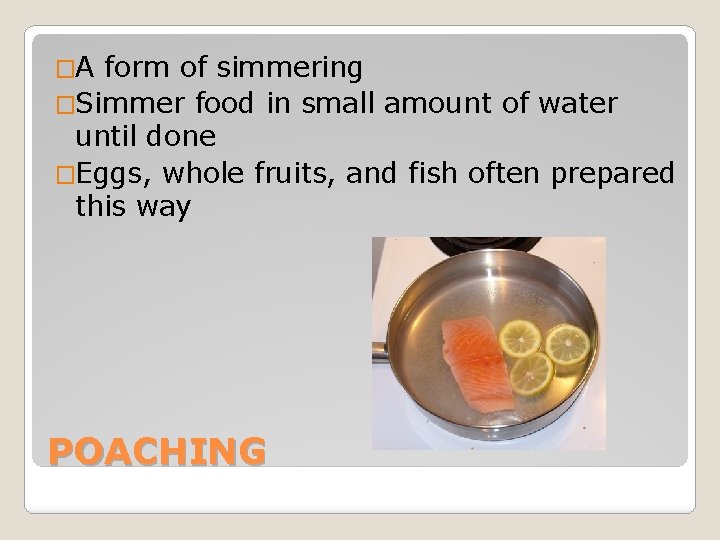 �A form of simmering �Simmer food in small amount of water until done �Eggs,