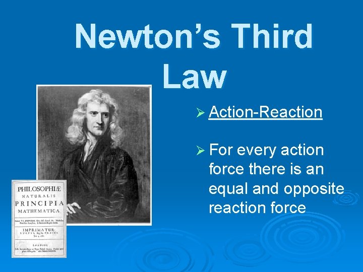 Newton’s Third Law Ø Action-Reaction Ø For every action force there is an equal