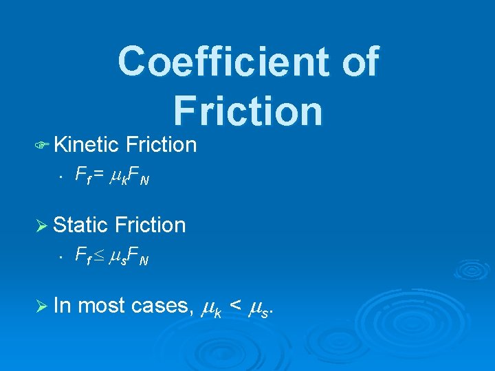 Coefficient of Friction F Kinetic Friction • F f = m k. F N
