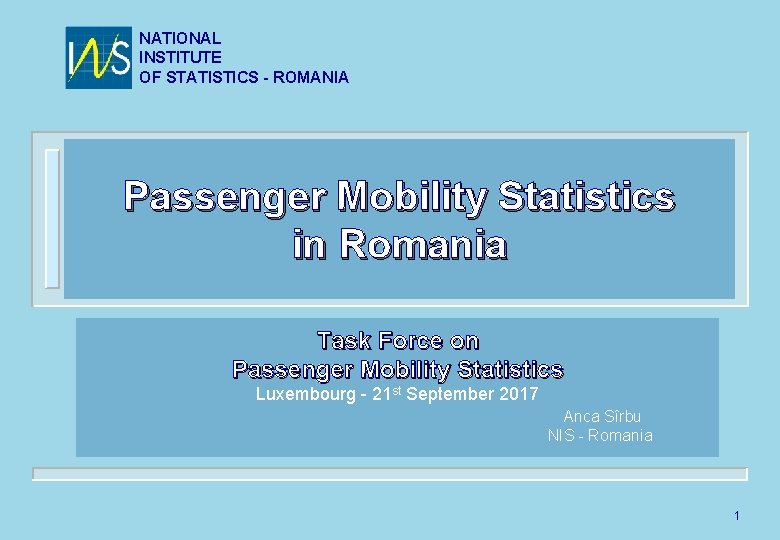 NATIONAL INSTITUTE OF STATISTICS - ROMANIA Passenger Mobility Statistics in Romania Task Force on