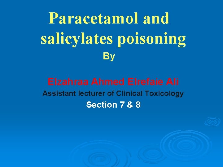 Paracetamol and salicylates poisoning By Elzahraa Ahmed Elrefaie Ali Assistant lecturer of Clinical Toxicology