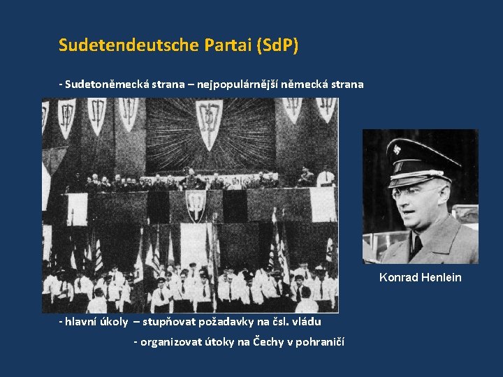 Sudetendeutsche Partai (Sd. P) - Sudetoněmecká strana – nejpopulárnější německá strana Konrad Henlein -