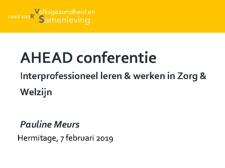 AHEAD conferentie Interprofessioneel leren & werken in Zorg & Welzijn Pauline Meurs Hermitage, 7