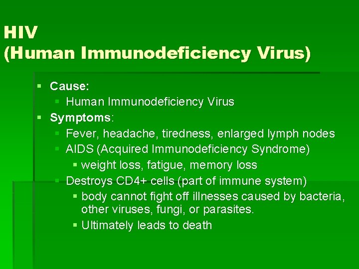 HIV (Human Immunodeficiency Virus) § Cause: § Human Immunodeficiency Virus § Symptoms: § Fever,