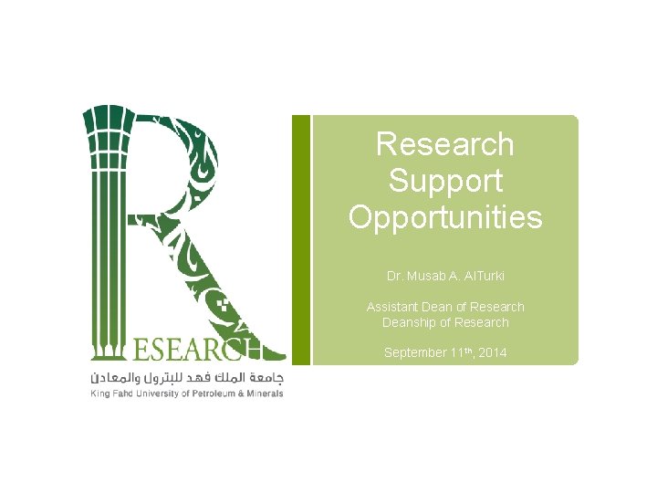 Research Support Opportunities Dr. Musab A. Al. Turki Assistant Dean of Research Deanship of