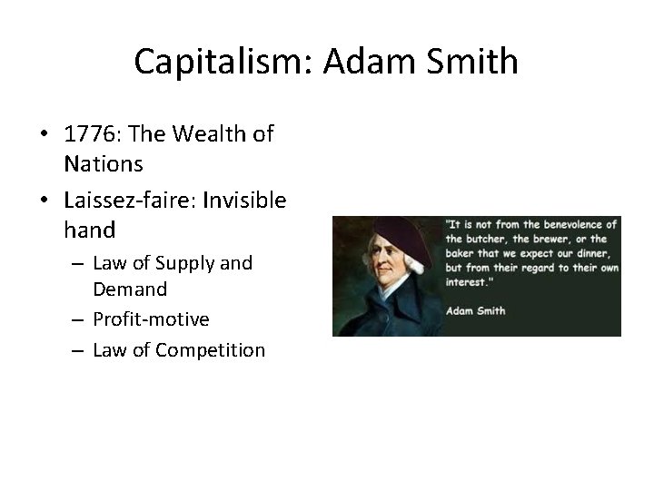 Capitalism: Adam Smith • 1776: The Wealth of Nations • Laissez-faire: Invisible hand –