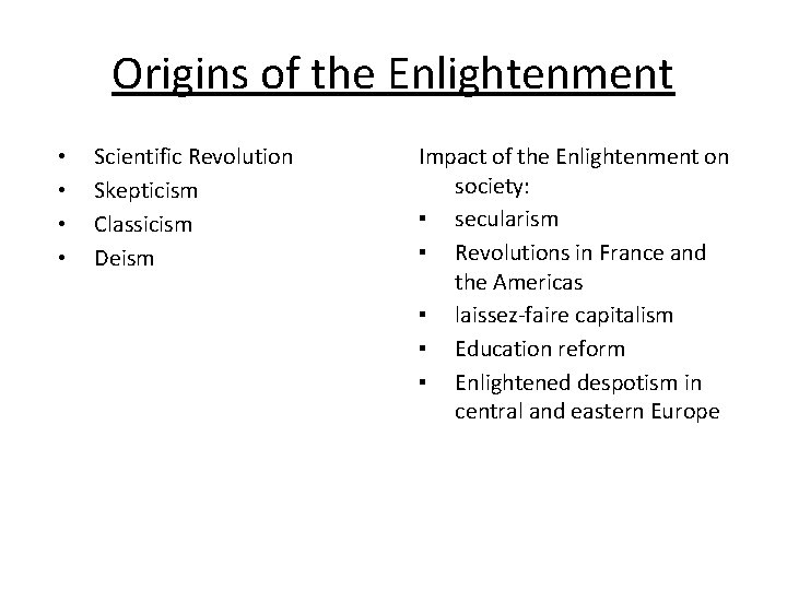 Origins of the Enlightenment • • Scientific Revolution Skepticism Classicism Deism Impact of the