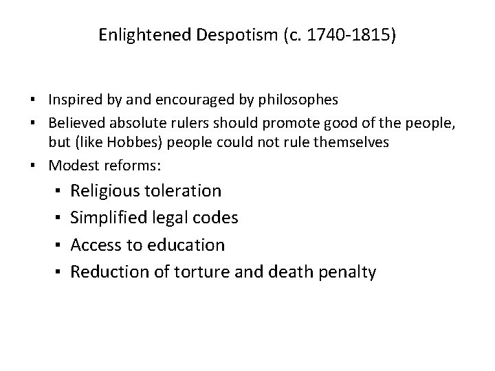 Enlightened Despotism (c. 1740 -1815) ▪ Inspired by and encouraged by philosophes ▪ Believed
