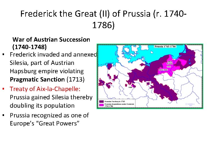 Frederick the Great (II) of Prussia (r. 17401786) War of Austrian Succession (1740 -1748)