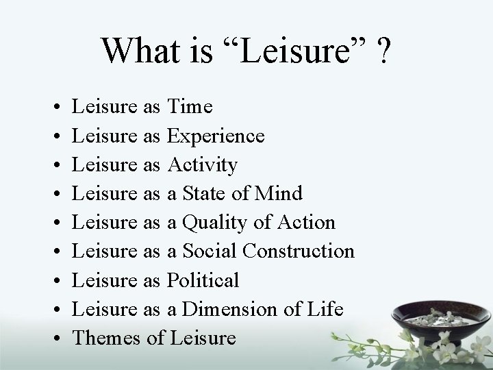 What is “Leisure” ? • • • Leisure as Time Leisure as Experience Leisure